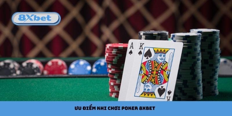 Ưu điểm khi chơi Poker 8xbet